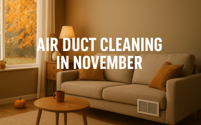 Air Duct Cleaning in November: Why Now Is the Perfect Time to Prepare Your Home for Winter