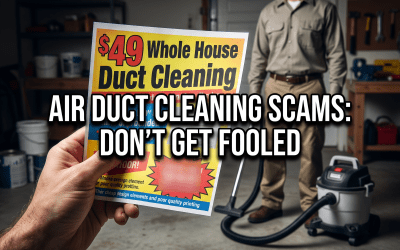 Air Duct Cleaning Scams: How to Spot the “$99 Blow-and-Go” Trap